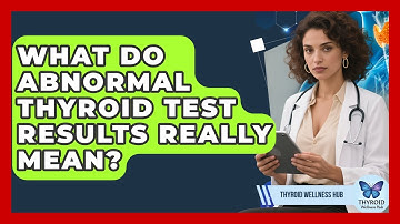 What Do Abnormal Thyroid Test Results Really Mean? - Thyroid Wellness Hub