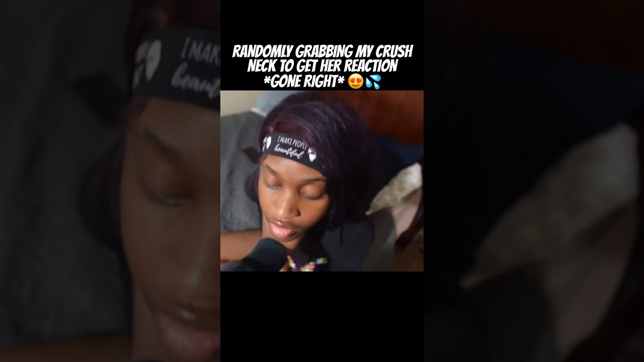 RANDOMLY GRABBING MY CRUSH NECK TO GET HER REACTION *GONE RIGHT* 😍💦 fg