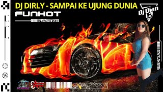 DJ Dirly - Sampai Ke Ujung Dunia - Funkot