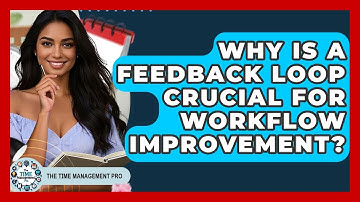 Why Is A Feedback Loop Crucial For Workflow Improvement? - The Time Management Pro