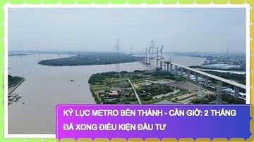 Kỷ lục metro Bến Thành - Cần Giờ: 2 tháng đã xong điều kiện đầu tư
