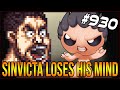 SINVICTA LOSES HIS MIND - The Binding Of Isaac: Afterbirth+ #930