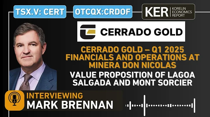 Cerrado Gold–Q1 2025 Financials/Operations at Minera Don Nicolas, Update-Lagoa Salgada, Mont Sorcier