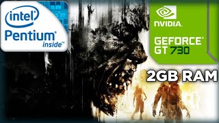 Dying Light | Intel Pentium E5500 | 2GB RAM | GT 730 2GB DDR3