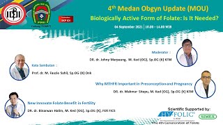 WEBINAR : 4th Medan Obgyn Update (MOU) Biologically Active Form of Folate Is It Needed