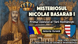 Misteriosul Nicolae Basarab I, primul voievod al Tarii Romanesti * Istoria furata