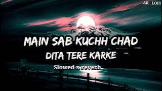 Sab Kuchh Chad Dita Tere Karke -Lofi mix (Slowed and reverb) Jaani