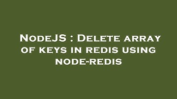 NodeJS : Delete array of keys in redis using node-redis