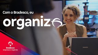 Com o Bradesco, eu organizo a minha empresa