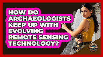 How Do Archaeologists Keep Up With Evolving Remote Sensing Technology? - Archaeology Quest