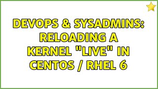 DevOps & SysAdmins: Reloading a kernel "live" in CentOS / RHEL 6 (6 Solutions!!)