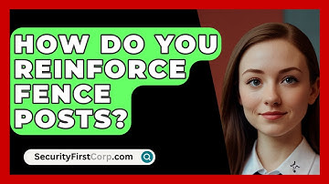 How Do You Reinforce Fence Posts? - SecurityFirstCorp.com