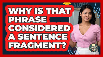 Why Is That Phrase Considered A Sentence Fragment? - Lexicon Lounge