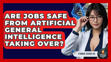 Are Jobs Safe From Artificial General Intelligence Taking Over? - Strange Science HQ