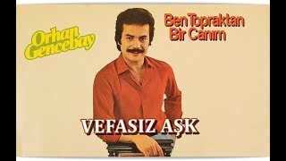 ORHAN GENCEBAY | VEFASIZ AŞK Resimi