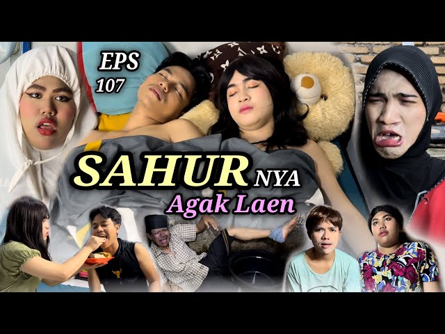 EPS 107, Sahur nya AGAK LAEN (DUSUN LANTAM) class=