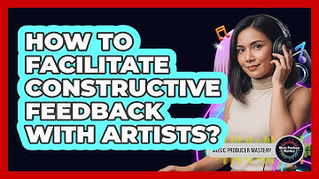 How To Facilitate Constructive Feedback With Artists?