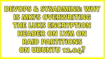 Why is mkfs overwriting the LUKS encryption header on LVM on RAID partitions on Ubuntu 12.04?