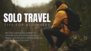 Solo Travel Tips for Beginners | How To Travel The World
