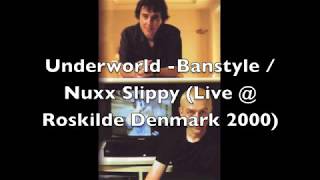 Underworld - Banstyle / Nuxx Slippy (Roskilde Fest, Denmark 2000)