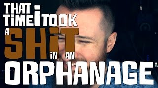 That Time I Took A In An Orphanage...
