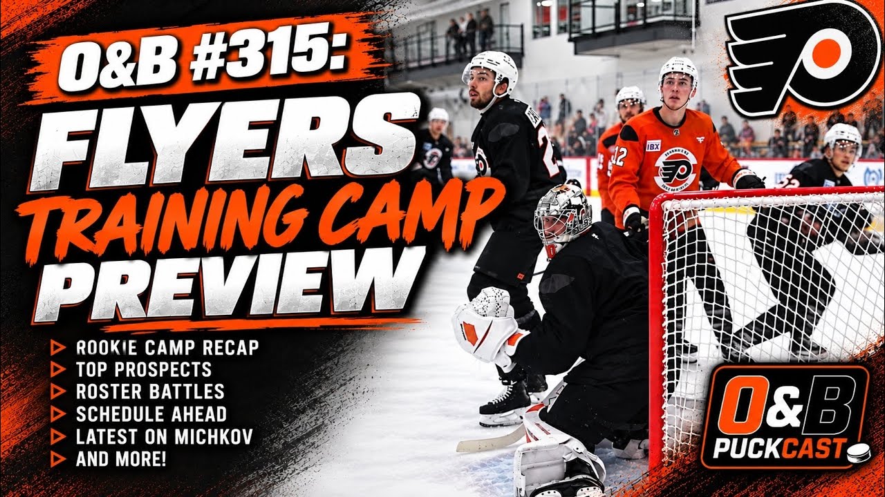 O&B Puckcast Episode #315  Flyers Training Camp Preview