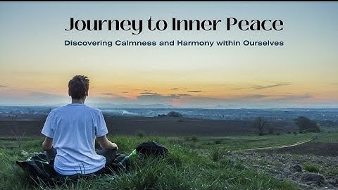 Journey to Inner Peace: Discovering Calmness and Harmony within Ourselves