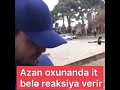 Semkirde ezan oxunanda itde reaksiyaya bax allah sene inan maydn kafirdi