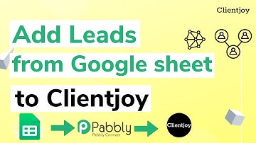 How to add leads from Google sheet to Clientjoy using Pabbly | Clientjoy