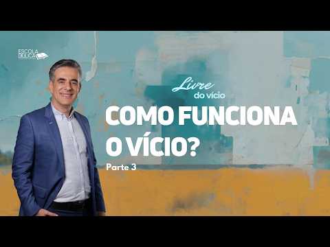 Como funciona o vício? (parte 3)
