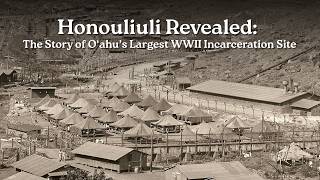 Honouliuli Revealed: The Story of O‘ahu’s Largest WWII Incarceration Site