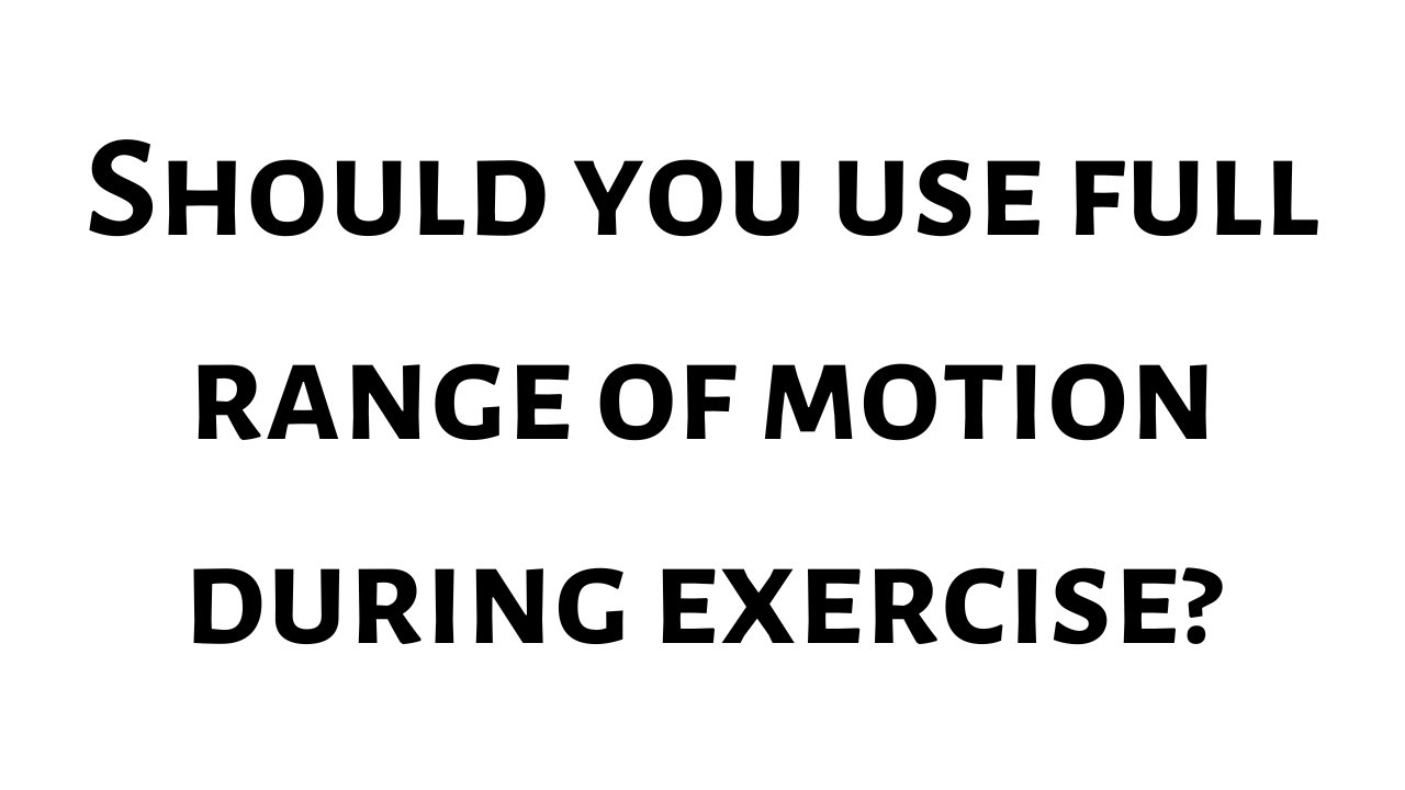 Should You Use Full ROM During Exercise? - YouTube