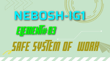 NEBOSH IG1 Element#03 Safe System Of Work