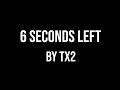 Tx2  6 seconds left lyrics