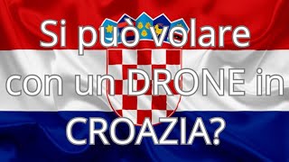 si può volare con un DRONE in CROAZIA?