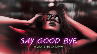 Muratcan Tarhan - SAY GOOD BYE (Club Mix) 2023 #djsong #clubmusic