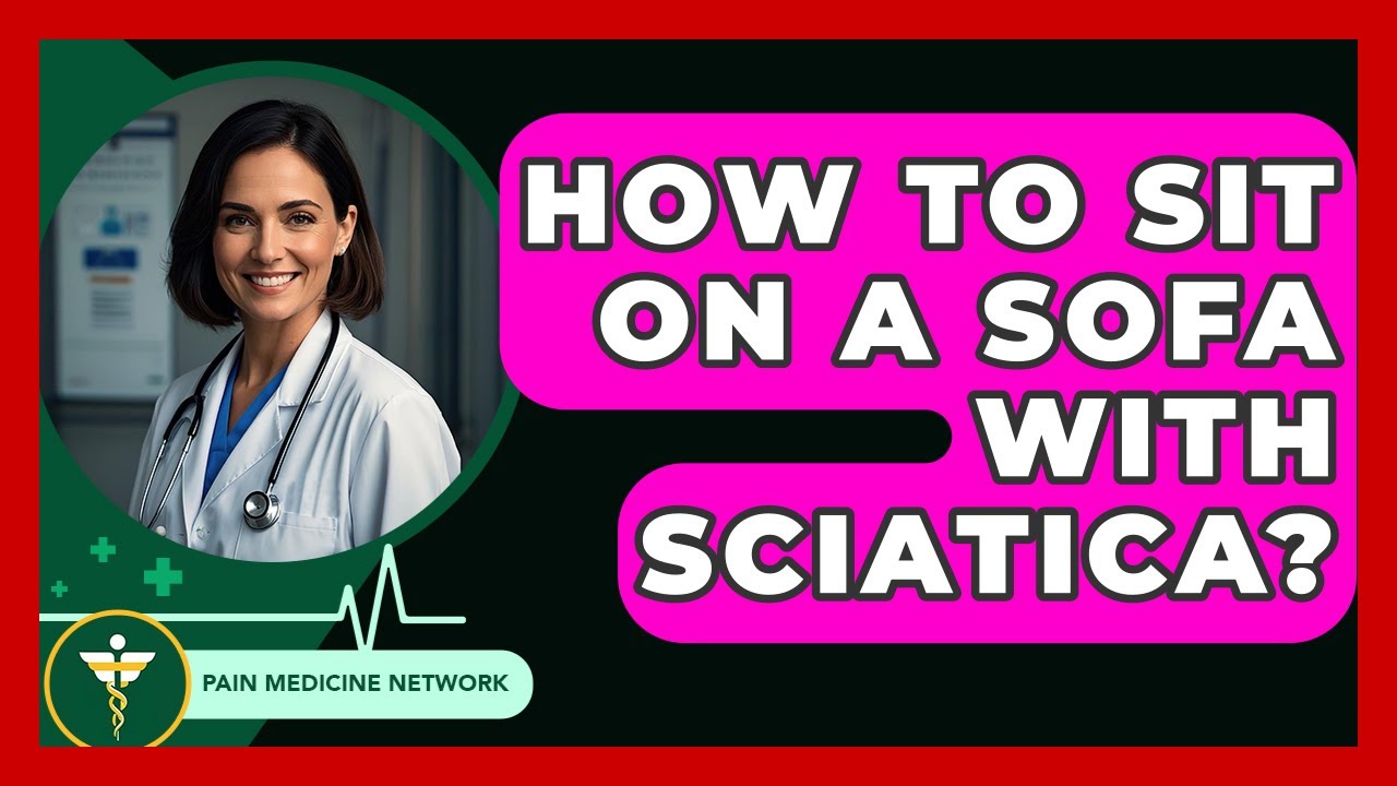 How To Sit On A Sofa With Sciatica? - Pain Medicine Network