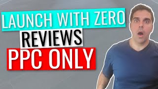 Amazon FBA Product Launch with 0 reviews and PPC ONLY!