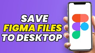 How To Save Figma Files To Your Desktop