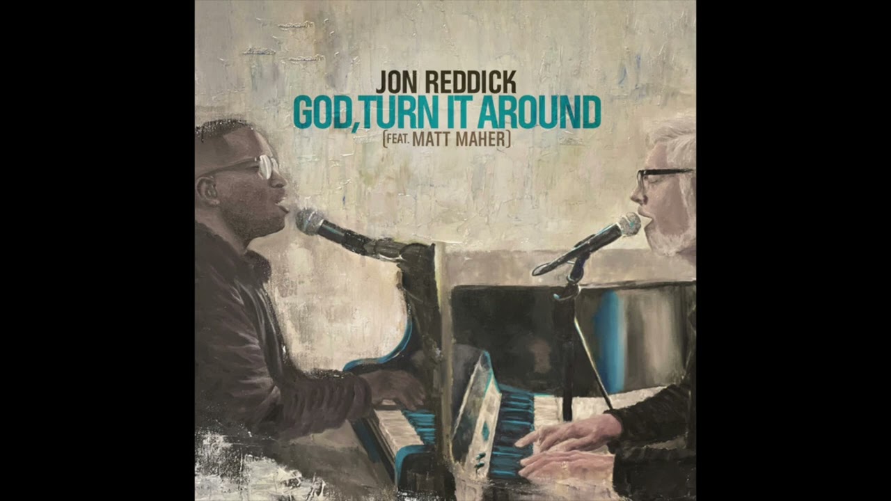 God, Turn It Around - Jon Reddick - feat. Matt Maher
