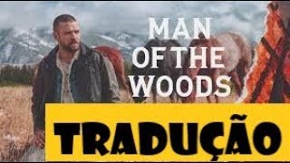 Justin Timberlake - Man of the Woods - Tradução Legendado