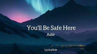 Youll Be Safe Here  Adie s