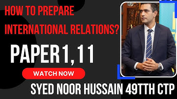 SYED NOOR HUSSAIN 49TH CTP HOW TO PREPARE INTERNATIONAL RELATIONS PAPER? #murtazavideos92