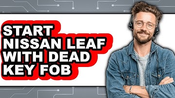 How To Start Nissan Leaf With Dead Key Fob - Step By Step