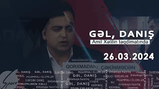 Gəl, Danış Amil Xəlil ilə (26.04.2024)