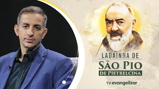 São Pio, Servo da Humildade, rogai por nós | Ladainha de São Pio de Pietrelcina | 29/05/24