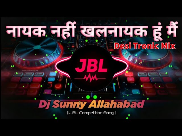 Nayak Nahi Khalnayak Hoon Main Dj Remix Song | Hindi Song | Desi Tronic Mix | Dj Sunny Allahabad class=