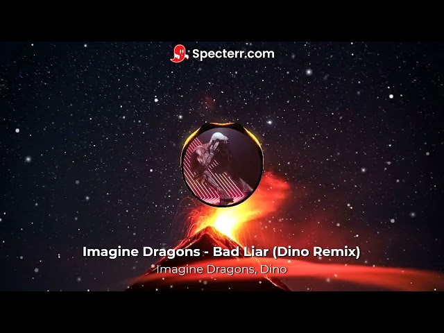 Imagine Dragons - Bad Liar (Dino Remix) class=