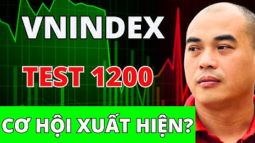 VN-Index  kiểm tra mốc 1.200 điểm| Cơ hội đầu tư khi nào mới đến?