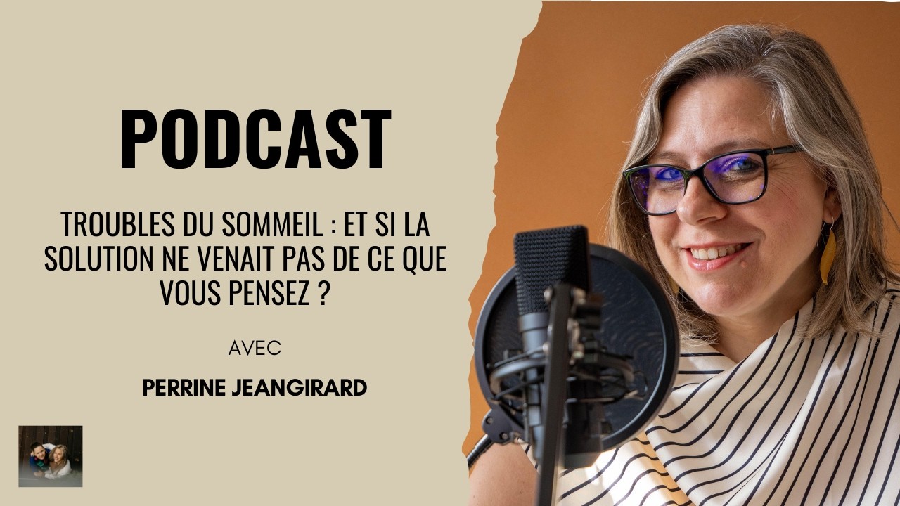Troubles du sommeil : la solution ne vient pas de ce que vous pensez ? Avec Perrine Jeangirard